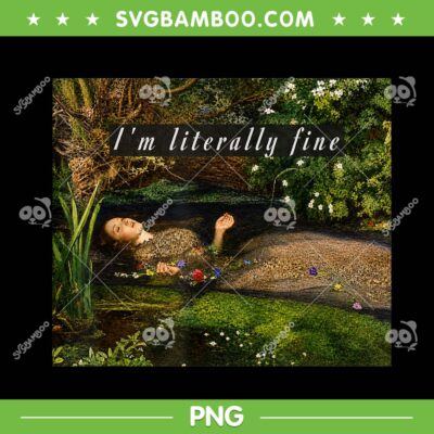 I'm Literally Fine PNG, Ophelia Painting Art Meme PNG I'm Literally Fine PNG, Ophelia Painting Art Meme PNG