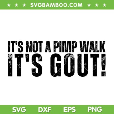 Its Not A Pimp Walk Its Gout SVG, Funny Aging Dark Medical Humor SVG PNG Its Not A Pimp Walk Its Gout SVG, Funny Aging Dark Medical Humor SVG PNG