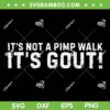 It's Not A Pimp Walk It's Gout SVG, Funny Old Man Medical Humor SVG PNG