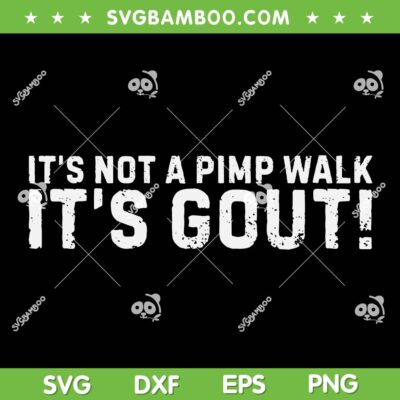 It's Not A Pimp Walk It's Gout SVG, Funny Old Man Medical Humor SVG PNG It's Not A Pimp Walk It's Gout SVG, Funny Old Man Medical Humor SVG PNG