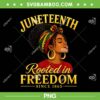 Black Women Rooted in Freedom PNG, Juneteenth African Womens PNG Juneteenth Rooted in Freedom Black Women PNG, African Womens Freedom PNG