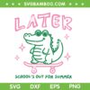 Later Gator School's Out for Summer SVG, Gator Last Day of School SVG PNG Later Gator School's Out for Summer SVG, Gator Last Day of School SVG PNG