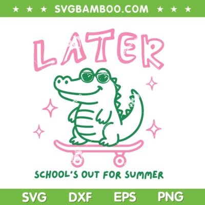 Later Gator School's Out for Summer SVG, Gator Last Day of School SVG PNG Later Gator School's Out for Summer SVG, Gator Last Day of School SVG PNG