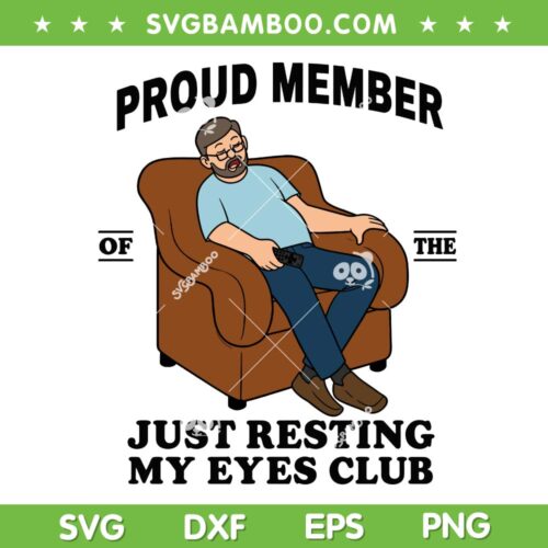 Proud Member Just Resting My Eyes Club SVG, Funny Sleeping Dad PNG, Sleeping Old Man
