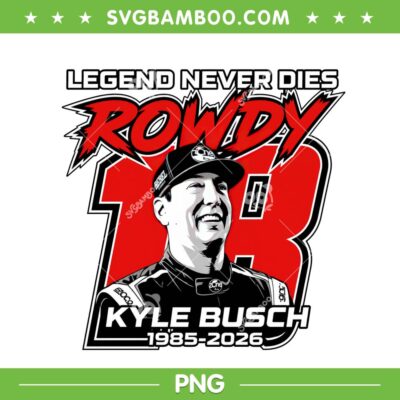 Kyle Bush Rowdy Forever PNG, Legend Never Dies Rowdy PNG, Rowdy Tribute Memorial Kyle Bush Rowdy Forever PNG, Legend Never Dies Rowdy PNG, Rowdy Tribute Memorial