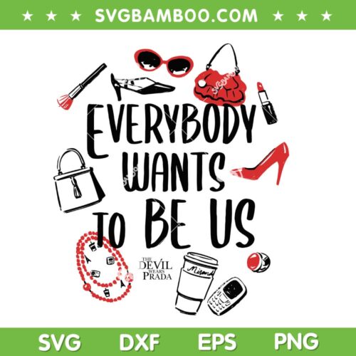 The Devil Wears Prada Iconic Items SVG, Everybody Wants to Be Us SVG PNG