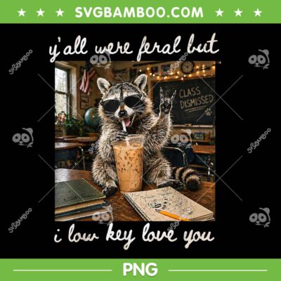 Raccoon Y'all were Feral But I Low Key Love You PNG, Funny Teacher Raccoon PNG Raccoon Y'all were Feral But I Low Key Love You PNG, Funny Teacher Raccoon PNG