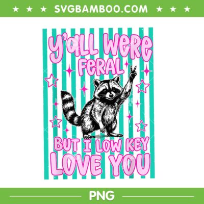 Y'all were Feral But I Low Key Love You Raccoon PNG, Cute Teacher Raccoon PNG Y'all were Feral But I Low Key Love You Raccoon PNG, Cute Teacher Raccoon PNG