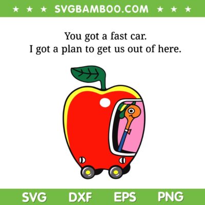 You got a Fast car SVG, I got a Plan to get us Out of here SVG You got a Fast car SVG, I got a Plan to get us Out of here SVG