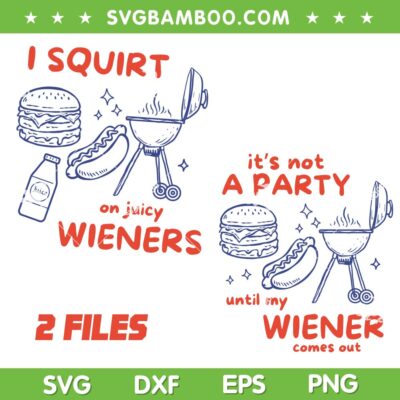 i Squirt on Juicy Wieners SVG, Its not a party Until my Wiener Comes out SVG i Squirt on Juicy Wieners SVG, Its not a party Until my Wiener Comes out SVG