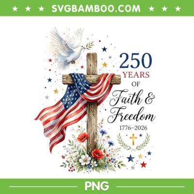250 Years Faith and Freedom PNG, Christian USA 250th Anniversary PNG 250 Years Faith and Freedom PNG, Christian USA 250th Anniversary PNG