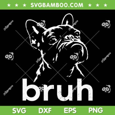 Bruh French Bulldog SVG, Meme Bulldog Dog Lover SVG PNG Bruh French Bulldog SVG, Meme Bulldog Dog Lover SVG PNG
