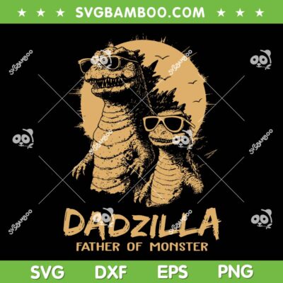 Dadzilla Father of Monsters SVG, Godzilla Fathers Day SVG PNG