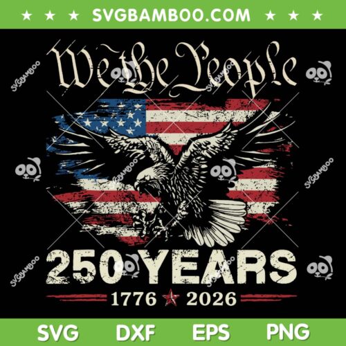 Eagle 250 Years 1776 SVG PNG, We the People 250 Years America Flag SVG