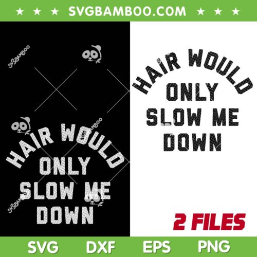 Hair Would Only Slow Me Down SVG, Bald Humor SVG PNG