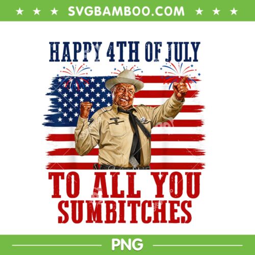 Happy 4th of July to All You Sumbitches PNG, Buford T Justice Patriot PNG