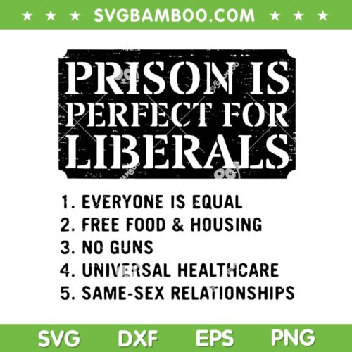 Prison is Perfect for Liberals SVG, Anti Liberal Quote SVG PNG