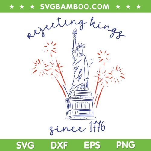 Rejecting Kings Since 1776 SVG, Liberty Statue 4th of July SVG PNG