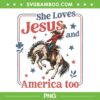 She Loves Jesus and America Too PNG, Christian 4th of July Cowgirl PNG She Loves Jesus and America Too PNG, Christian 4th of July Cowgirl PNG