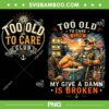 Too Old to Care Club Bundle PNG, My Give A Damn is Broken 2 Files PNG