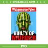 Watermelon Felon PNG, Funny Watermelon Felon Guilty of Murder PNG