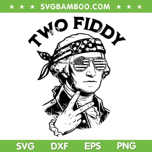 Two Fiddy George Washington SVG, 4th of July George Washington 2 Fiddy SVG PNG