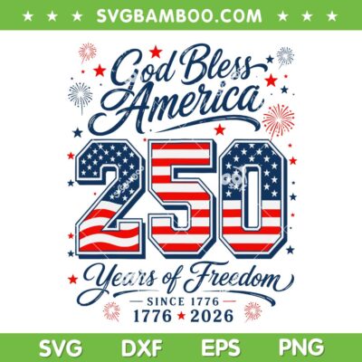 America 250 Years SVG, God Bless 1776 2026 SVG PNG, Christian 4th of July America 250 Years SVG, God Bless 1776 2026 SVG PNG, Christian 4th of July