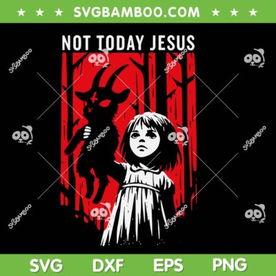 Kid Girls Not Today Jesus Gothic SVG, Dark Art Creepy Halloween SVG PNG