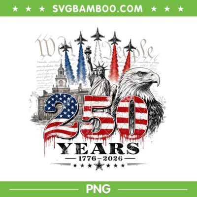 We The People 250 Years PNG, 250th Anniversary US Flag PNG, 1776 250 Years We The People 250 Years PNG, 250th Anniversary US Flag PNG, 1776 250 Years