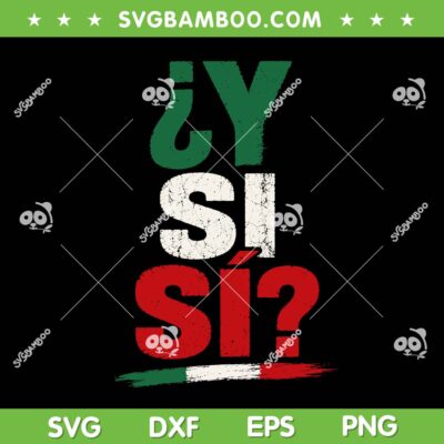 Y Si Si Mexican SVG, Mexico Flag Y Si Sí SVG PNG Y Si Si Mexican SVG, Mexico Flag Y Si Sí SVG PNG
