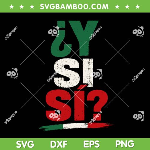 Y Si Si Mexican SVG, Mexico Flag Y Si Sí SVG PNG