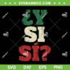 Y Si Si Mexico SVG, Y Si Si Spanish Quote SVG PNG