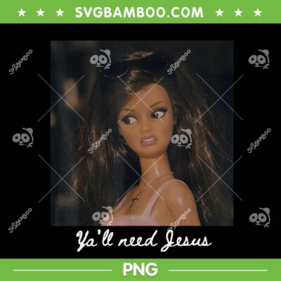 Barbie Y'all Need Jesus PNG, Funny Doll Saying Christian PNG