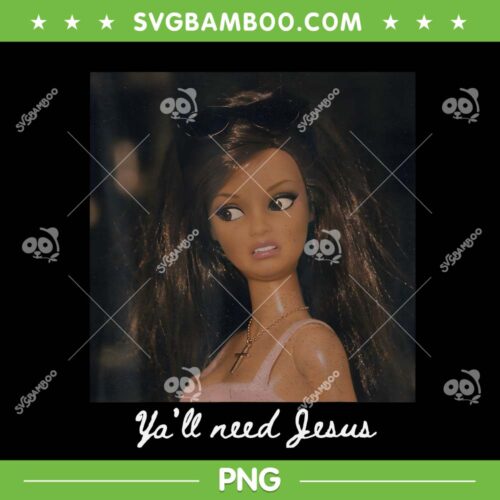 Barbie Y'all Need Jesus PNG, Funny Doll Saying Christian PNG