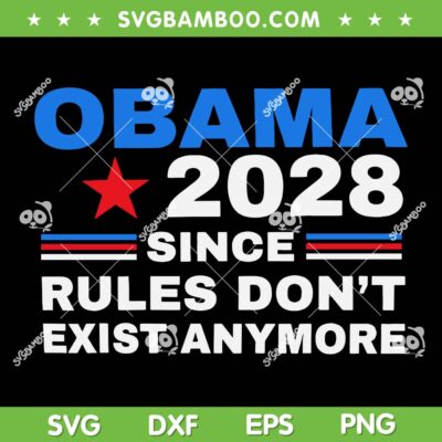 Obama 2028 SVG PNG, Obama Since Rules Don't Exist Anymore SVG Obama 2028 SVG PNG, Obama Since Rules Don't Exist Anymore SVG