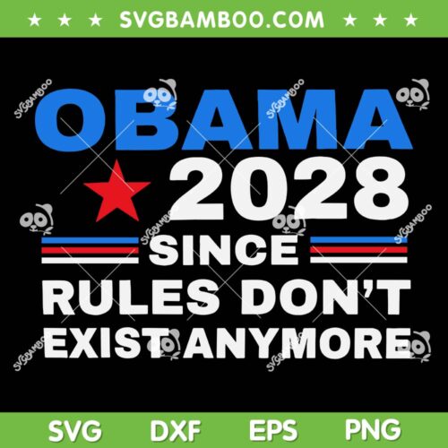 Obama 2028 SVG PNG, Obama Since Rules Don't Exist Anymore SVG