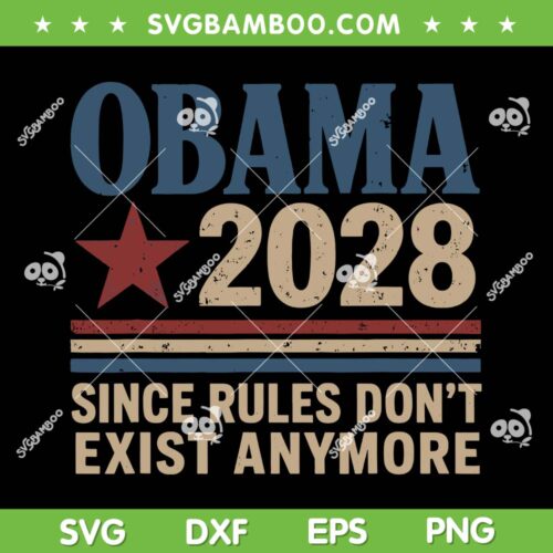 Obama 2028 Since Rules Don't Exist Anymore SVG, Vintage Obama 2028 Election SVG PNG