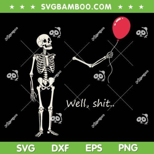 Skeleton Well Shit SVG, Funny Skeleton Lost Balloon SVG PNG, Funny Halloween Saying Quote