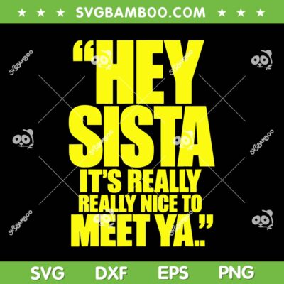 Hey Sista It's Really Really Nice to Meet Ya ah SVG, Trending Quote 2027 SVG PNG Hey Sista It's Really Really Nice to Meet Ya ah SVG, Trending Quote 2027 SVG PNG