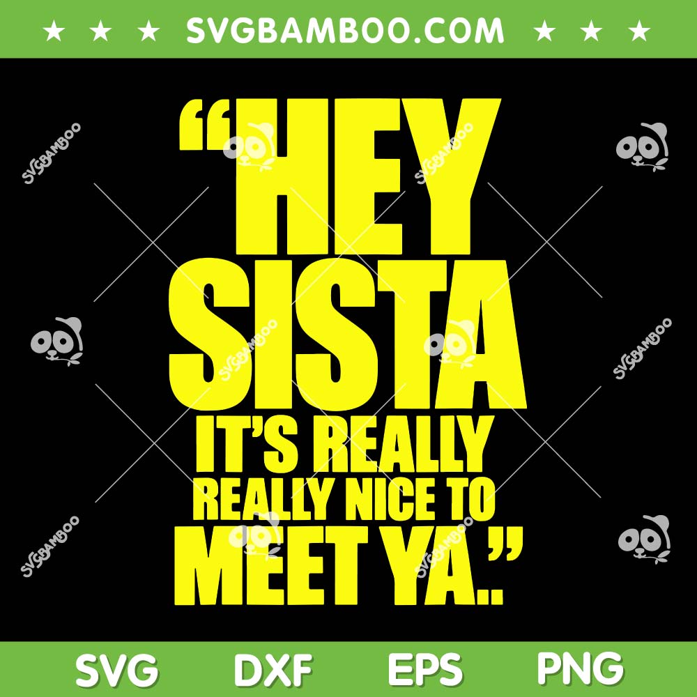 Hey Sista It's Really Really Nice to Meet Ya ah SVG, Trending Quote 2027 SVG PNG Hey Sista It's Really Really Nice to Meet Ya ah SVG, Trending Quote 2027 SVG PNG
