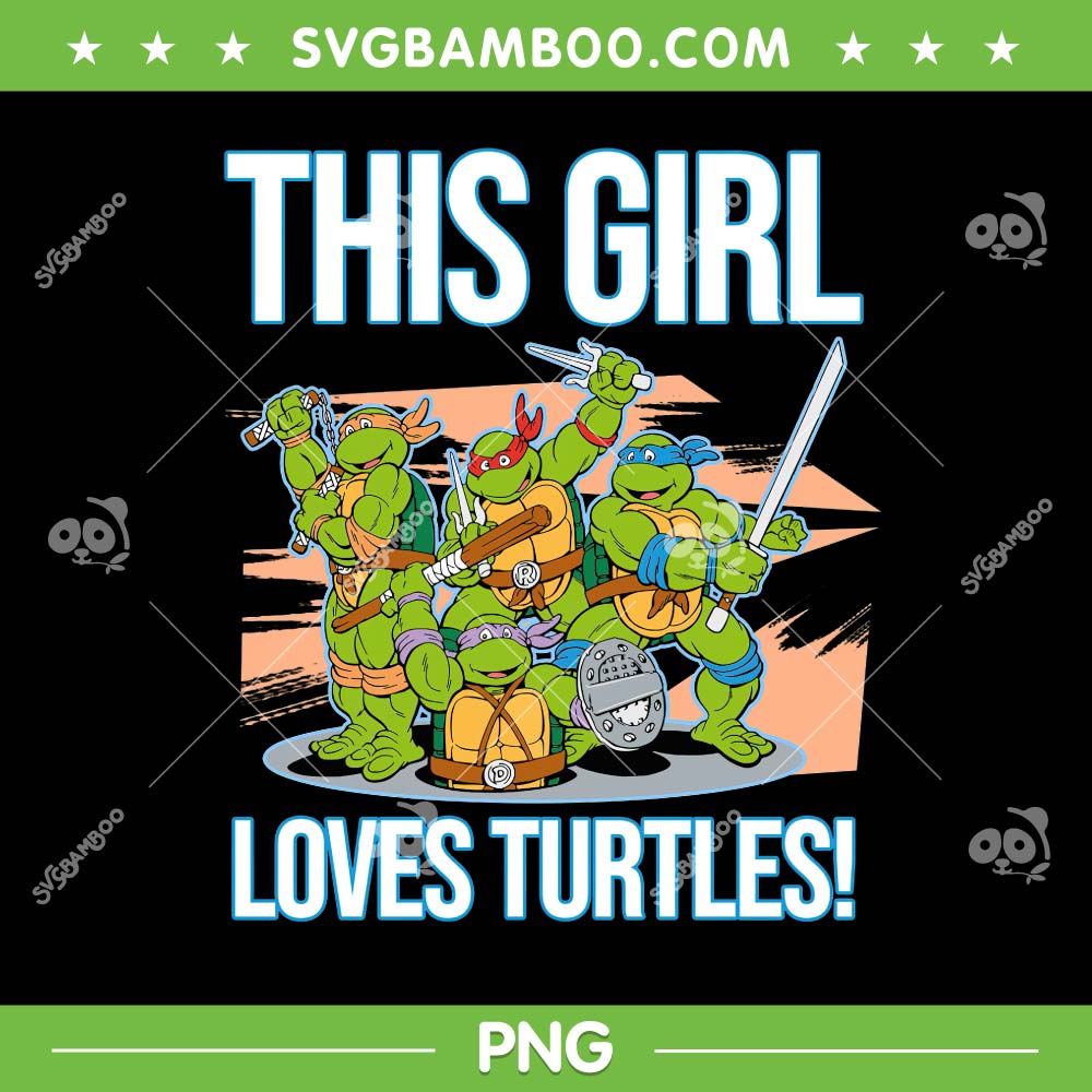 This Girl Loves Turtles PNG, Womens Girl Who Love Ninja Turtles PNG This Girl Loves Turtles PNG, Womens Girl Who Love Ninja Turtles PNG