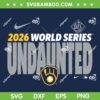 Brewers 2026 World Series Undaunted SVG, Milwaukee Brewers MLB WS 2026 SVG PNG