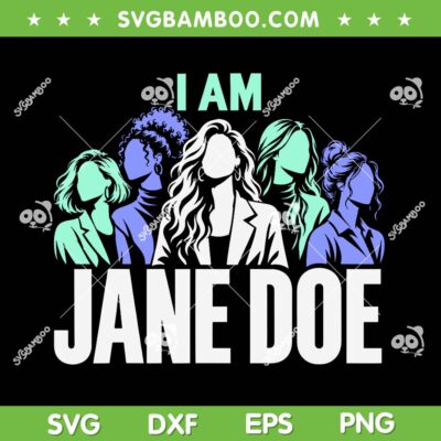 I Am Jane Doe SVG, Womens Movement Saying i am Jane Doe SVG PNG